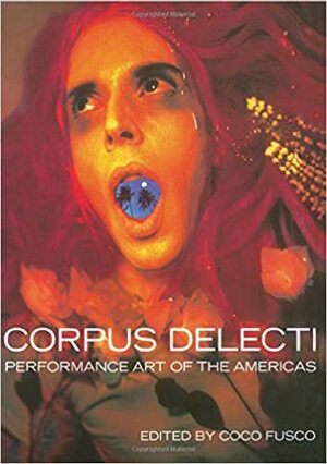 Corpus Delecti: Performance Art of the Americas by Coco Fusco