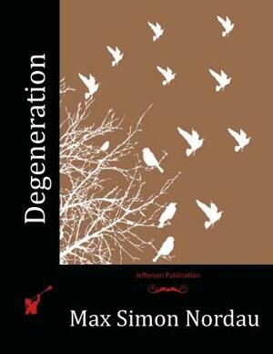 Degeneration by Max Simon Nordau