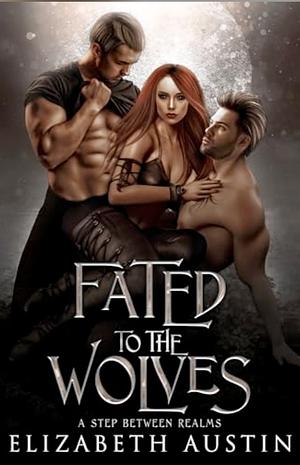 Fated to the Wolves by Elizabeth Austin