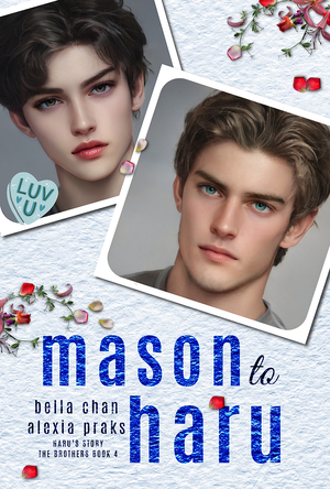 Mason to Haru by Alexia Praks, Bella Chan