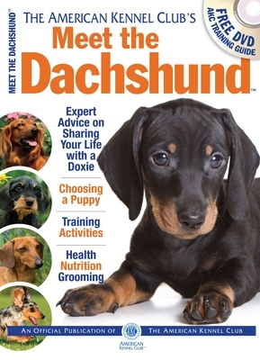 The American Kennel Club's Meet the Dachshund: The Responsible Dog Owner's Handbook [With DVD] by American Kennel Club