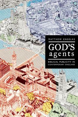 God's Agents, Volume 15: Biblical Publicity in Contemporary England by Matthew Engelke