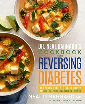 Dr. Neal Barnard's Cookbook for Reversing Diabetes: 150 Recipes Scientifically Proven to Reverse Diabetes Without Drugs by Dreena Burton, Neal Barnard