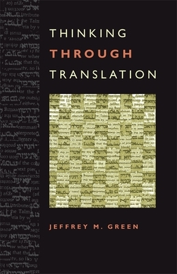 Thinking Through Translation by Jeffrey M. Green