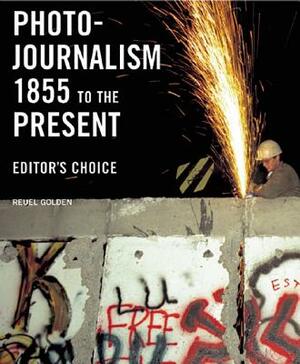 Photojournalism 1855 to the Present: Editor's Choice by 