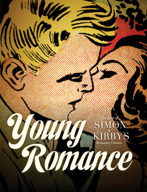 Young Romance: The Best of Simon and Kirby's Romance Comics by Michelle Nolan, Joe Simon, Michel Gagné, Jack Kirby