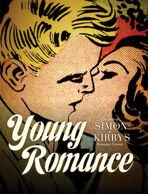 Young Romance: The Best of Simon and Kirby's Romance Comics by Michel Gagné, Jack Kirby, Joe Simon, Michelle Nolan