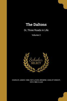 The Daltons: Or, Three Roads in Life; Volume 2 by Charles James Lever