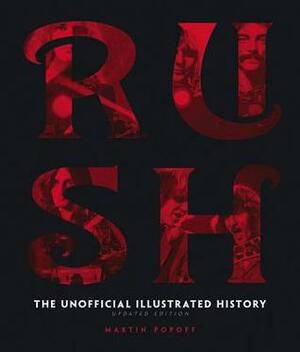 Rush - Updated Edition: The Unofficial Illustrated History by Martin Popoff