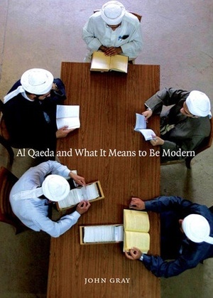 Al Qaeda and What It Means to Be Modern by John N. Gray