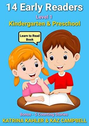 14 EARLY READERS - Level 1 - Kindergarten & Preschool Learn to Read Book: Bonus - 5 Counting Stories by Kaz Campbell, Katrina Kahler