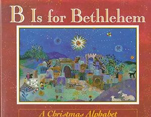 B Is for Bethlehem: A Christmas Alphabet by Isabel Wilner