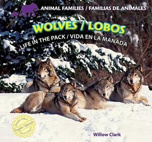 Wolves/Lobos: Life in the Pack/Vida En La Manada by Willow Clark