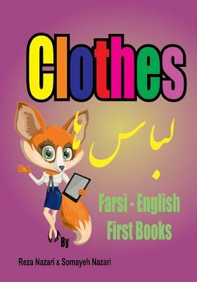 Farsi - English First Books: Clothes by Somayeh Nazari, Reza Nazari