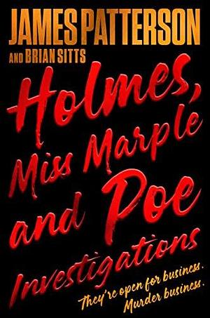Holmes, Marple & Poe: The Three Biggest Names in the Murder Business Are Back! by Brian Sitts, James Patterson, James Patterson