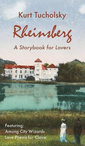 Rheinsberg: A Storybook for Lovers; And Among City Wizards Love Poems For Claire by Peter Boethig, Kurt Tucholsky, Cindy Opitz