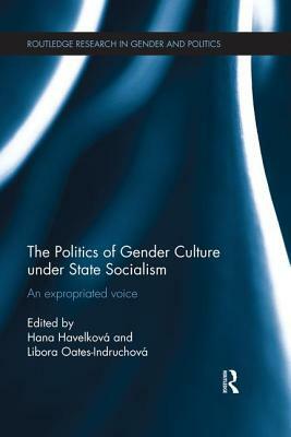 The Politics of Gender Culture under State Socialism: An Expropriated Voice by 