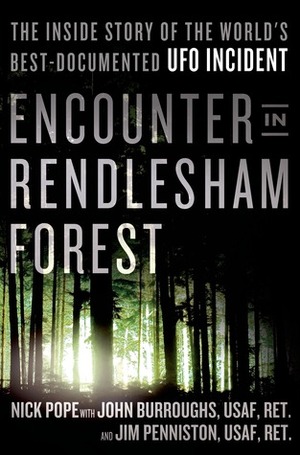 Encounter in Rendlesham Forest: The Inside Story of the World's Best-Documented UFO Incident by Nick Pope, Jim Penniston, John Burroughs