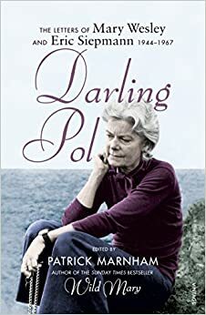 Darling Pol: Letters of Mary Wesley and Eric Siepmann 1944-1967 by Patrick Marnham, Mary Wesley