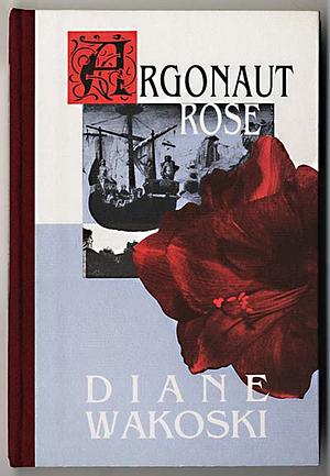 Argonaut Rose by Diane Wakoski