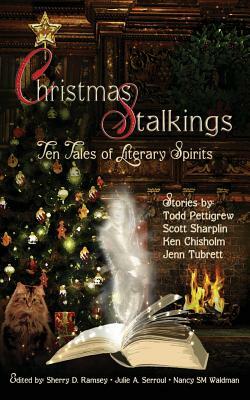 Christmas Stalkings: Ten Tales of Literary Spirits by Scott Sharplin, Jenn Tubrett, Ken Chisholm