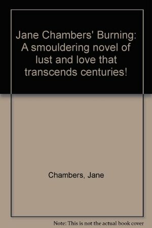 Jane Chambers' Burning: A Smouldering Novel Of Lust And Love That Transcends Centuries! by Jane Chambers