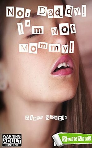 No, Daddy! I'm Not Mommy! (Quickies) by Alexa Nichols