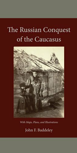 The Russian Conquest Of The Caucasus by John Frederick Baddeley