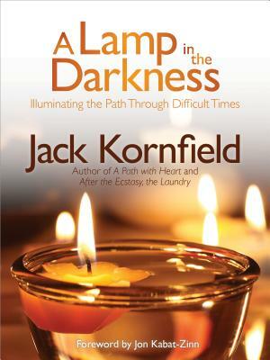 A Lamp in the Darkness: Illuminating the Path Through Difficult Times [With CD (Audio)] by Jack Kornfield