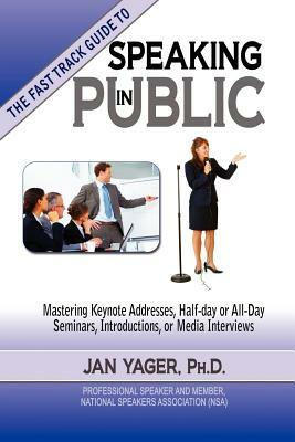 Tthe Fast Track Guide to Speaking in Public by Jan Yager, Phd Jan Yager