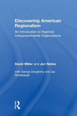 Discovering American Regionalism: An Introduction to Regional Intergovernmental Organizations by David Miller, Jen Nelles