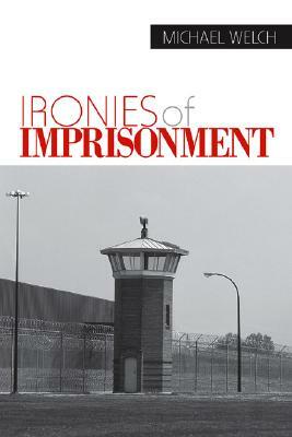 Ironies of Imprisonment by Michael Welch