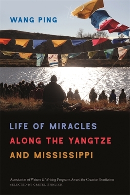 Life of Miracles Along the Yangtze and Mississippi by Wang Ping