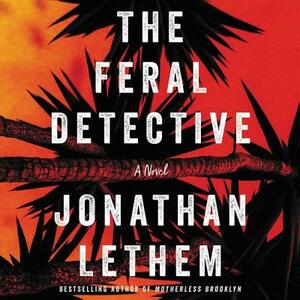 The Feral Detective by Jonathan Lethem