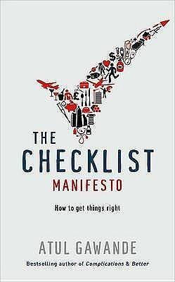 Checklist Manifesto How to Get Things Right by Atul Gawande, Atul Gawande