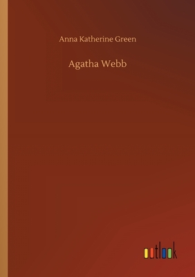 Agatha Webb by Anna Katharine Green