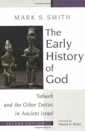 The Early History of God: Yahweh and the Other Deities in Ancient Israel by Patrick D. Miller, Mark S. Smith