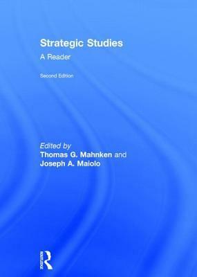 Strategic Studies: A Reader by Joseph A. Maiolo, Thomas G. Mahnken