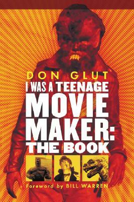 I Was a Teenage Movie Maker: The Book by Don Glut