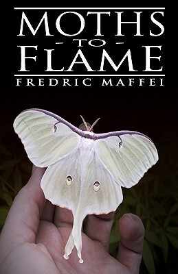 Moths to Flame by Fredric Maffei