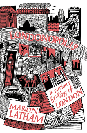 Londonopolis: A Curious History of London by Martin Latham
