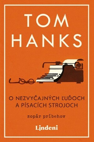 O nezvyčajných ľuďoch a písacích strojoch by Tom Hanks