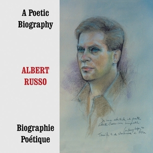 Albert Russo: a Poetic Biography, Volume 2 by Albert Russo