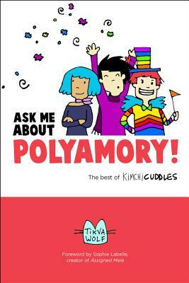 Ask Me about Polyamory: The Best of Kimchi Cuddles by Tikva Wolf