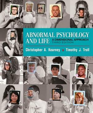 Abnormal Psychology and Life: A Dimensional Approach by Timothy J. Trull, Chris Kearney