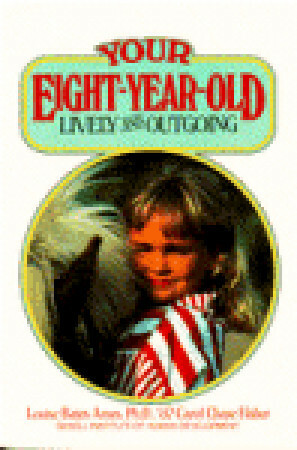 Your Eight Year Old: Lively and Outgoing by Frances L. Ilg, Louise Bates Ames, Carol C. Haber, Betty David