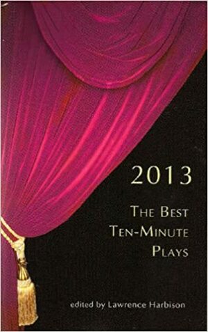 The Best Ten-Minute Plays 2013 by Don Nigro, Libby Emmons, Michael Puzzo, Lawrence Harbison, Saviana Stănescu