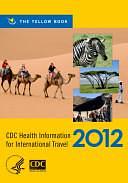 CDC Health Information for International Travel 2012, Book 2012 by Gary W. Brunette