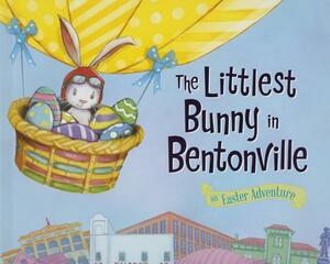 The Littlest Bunny in Bentonville: An Easter Adventure by Lily Jacobs