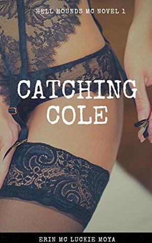 Catching Cole by Erin Mc Luckie Moya